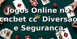 Jogos Online no cncbet cc – Diversão e Segurança
